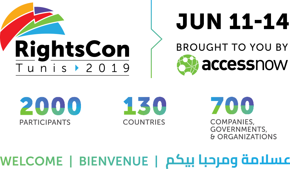 RightsCon Tunis 2019, Jun 11-14, 2019, brought to you by Access Now Welcome! / Bienvenue! / !عسلامة ومرحبا بيكم